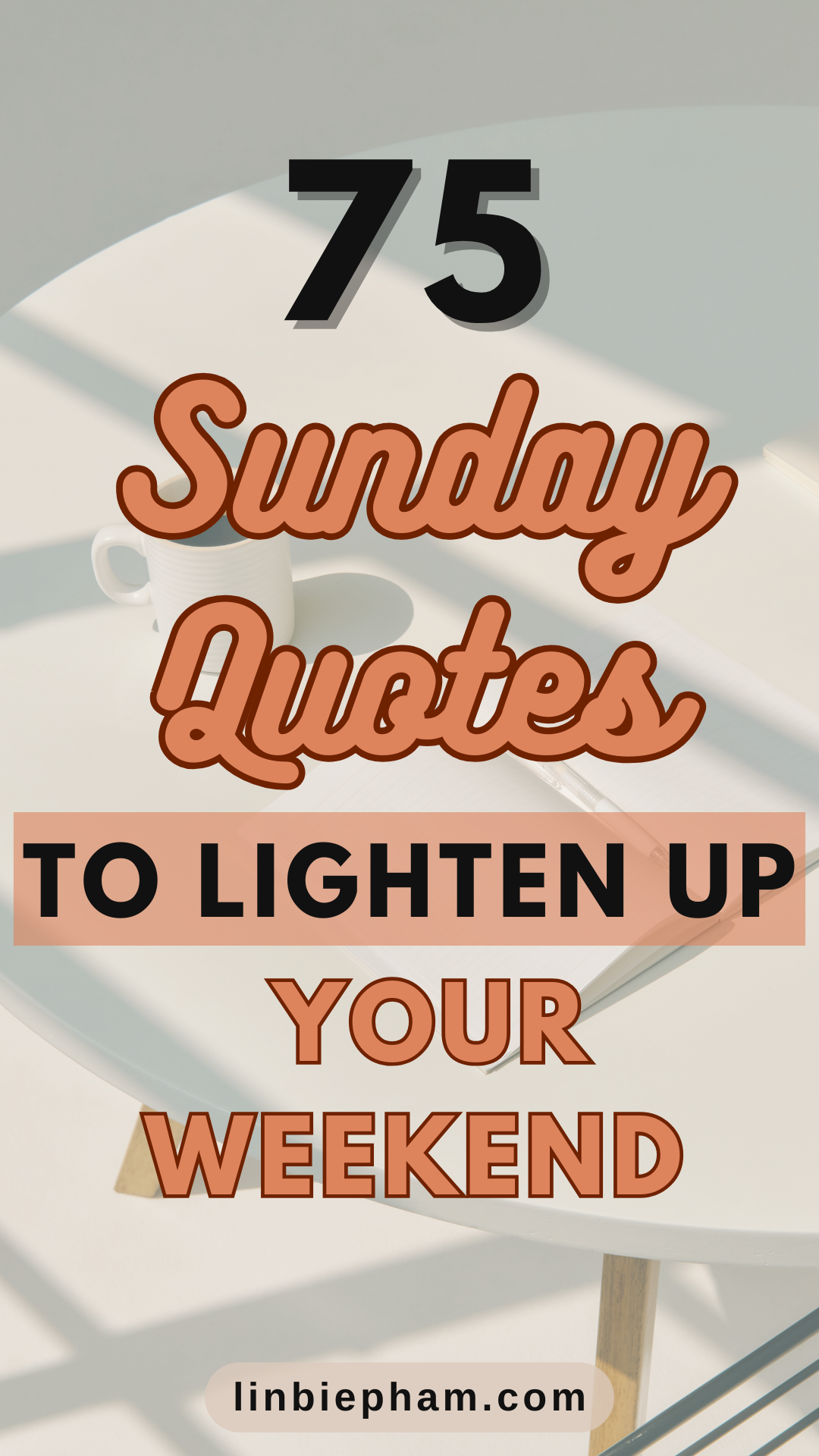 75 Inspiring Sunday Quotes to Lighten Up Your Weekend