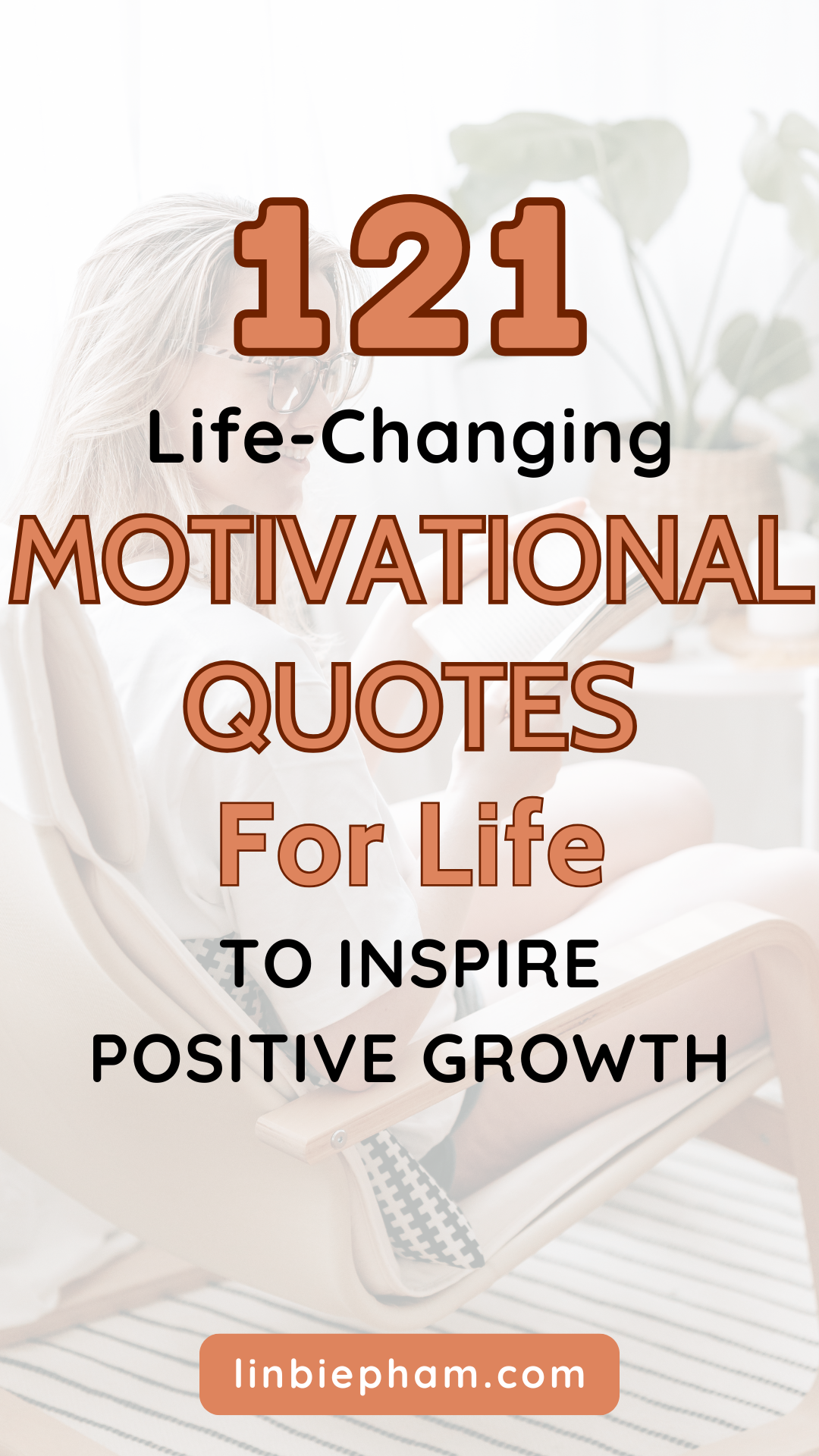 121 Life-Changing Motivational Quotes for Life to Inspire Positive Growth