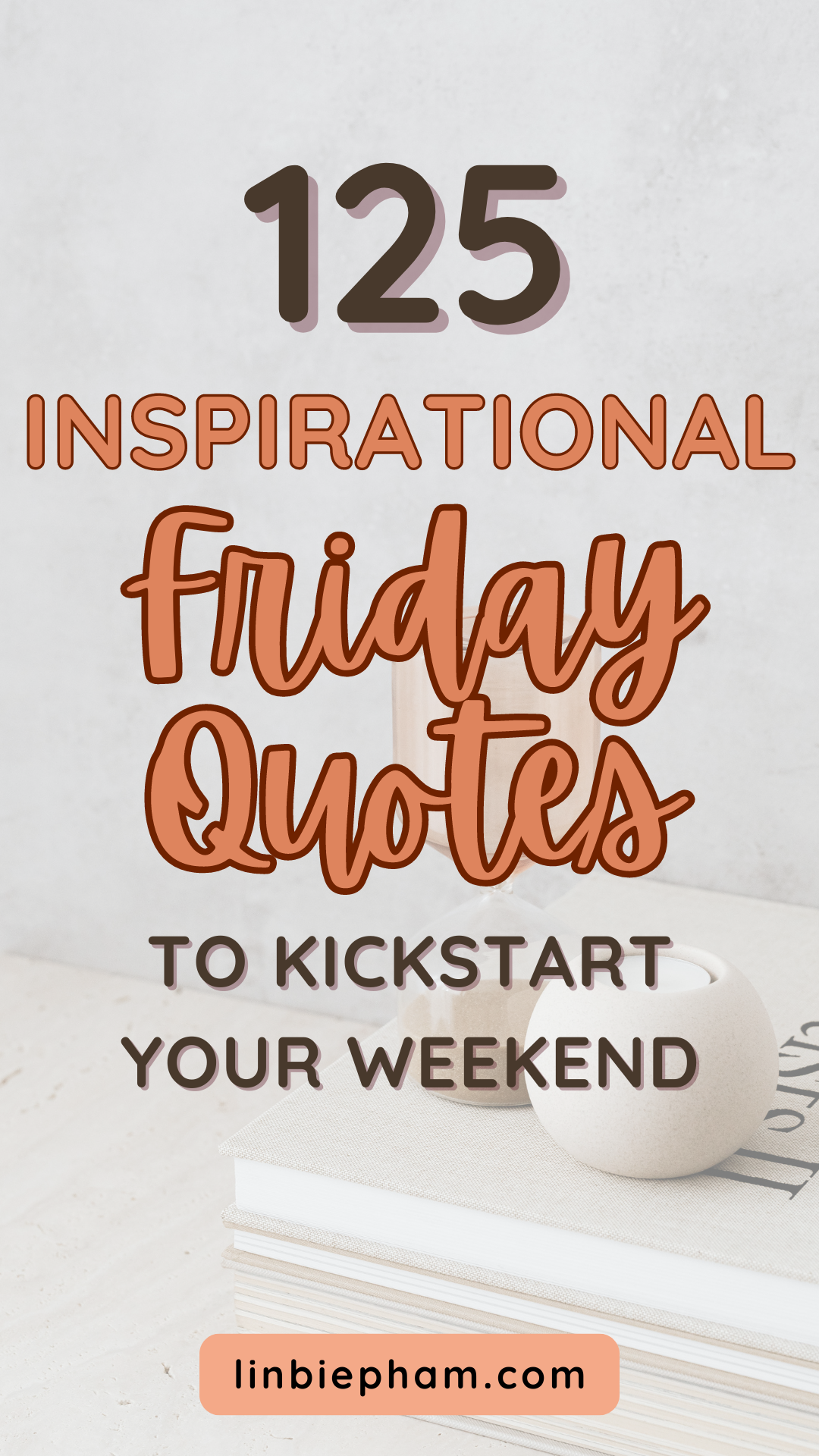 125 Unstoppable and Inspirational Friday Quotes to Kickstart Your Weekend