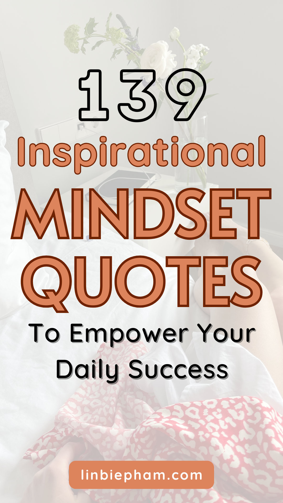 139 Life-Changing Inspirational Mindset Quotes to Empower Your Daily Success