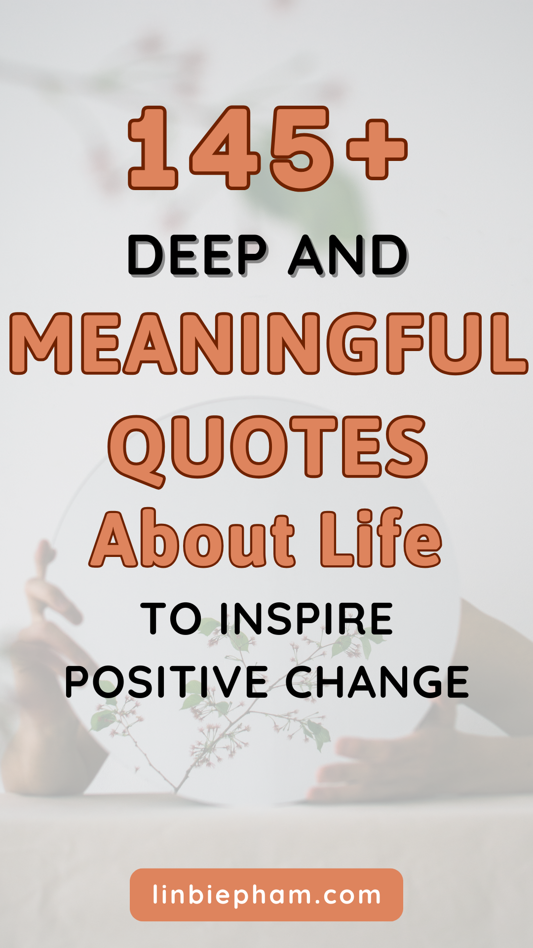 145+ Deep and Meaningful Quotes About Life to Inspire Positive Change