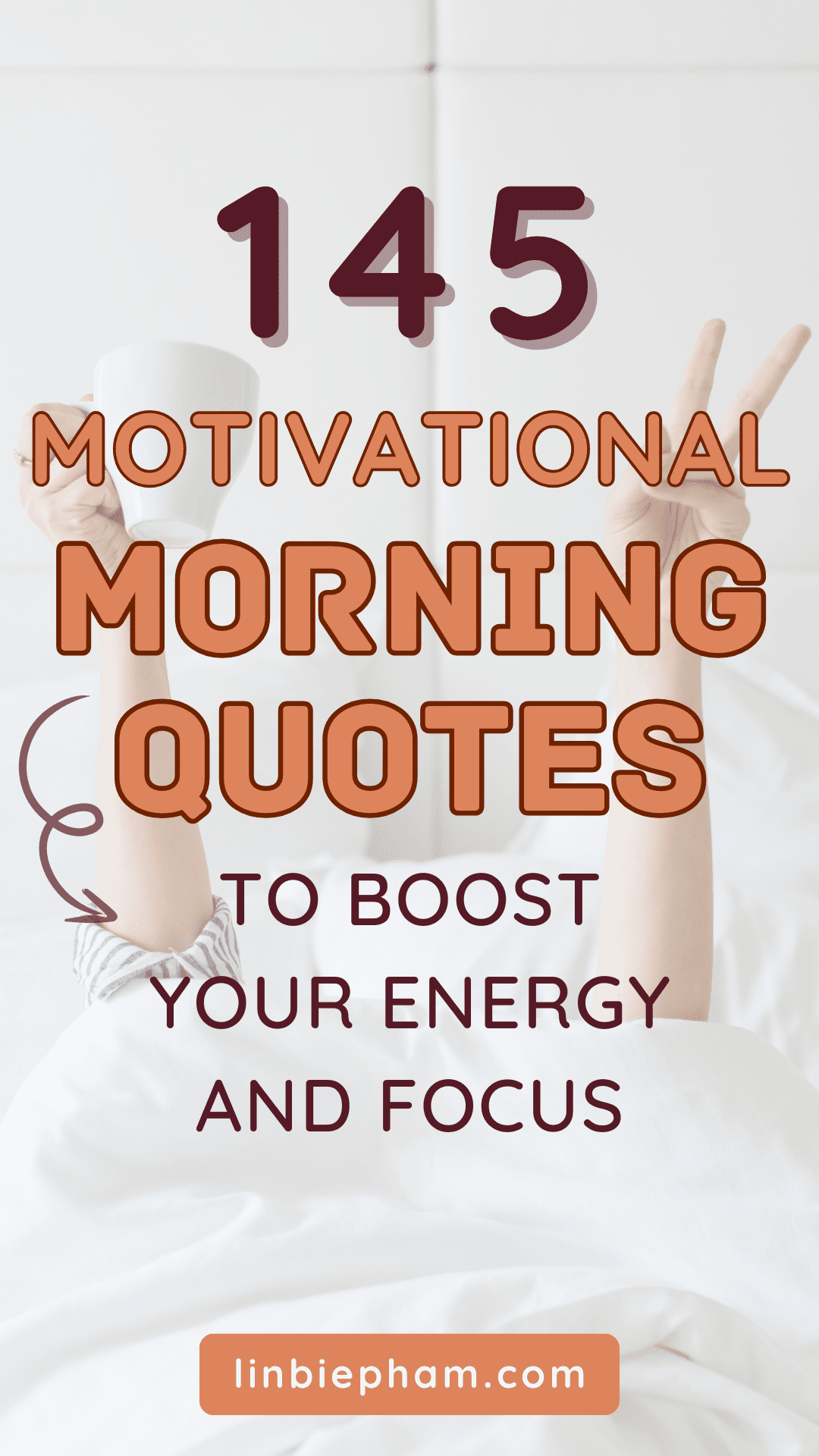 145 Inspiring Motivational Morning Quotes to Boost Your Energy and Focus