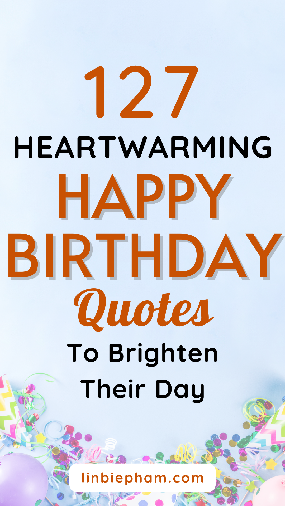 127 Heartwarming Happy Birthday Quotes to Brighten Their Day