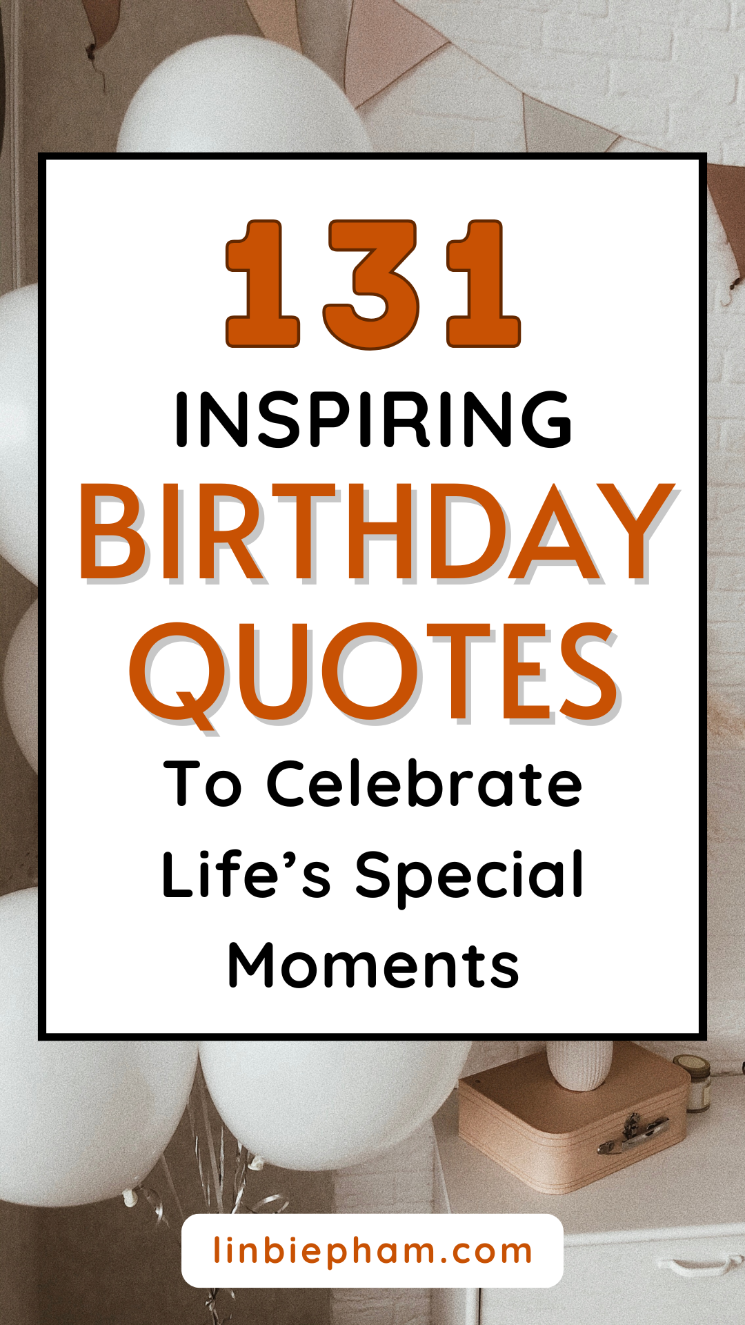 131 Inspiring Birthday Quotes to Celebrate Life’s Special Moments