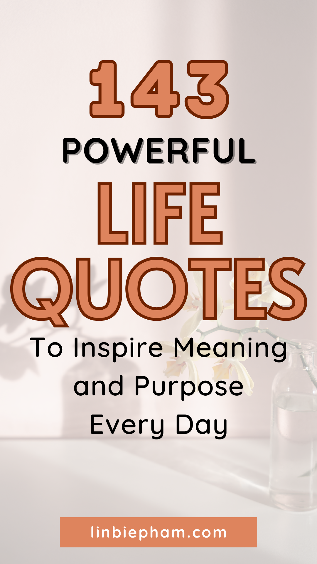 143 Powerful Life Quotes to Inspire Meaning and Purpose Every Day